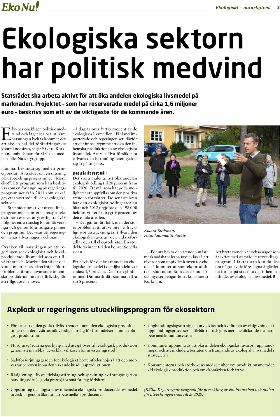 Om satsningen lyckas kommer det att ske en hel del förändringar de kommande åren, säger Rikard Korkman, ombudsman för SLC och medlem i EkoNu:s styrgrupp.