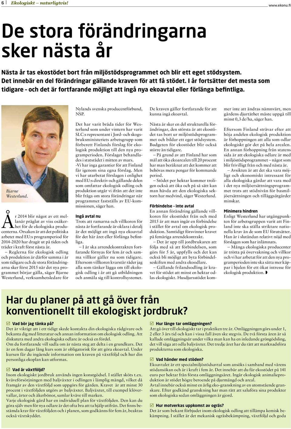 Bjarne Westerlund. År 2014 blir något av ett mellanår präglat av viss osäkerhet för de ekologiska producenterna.