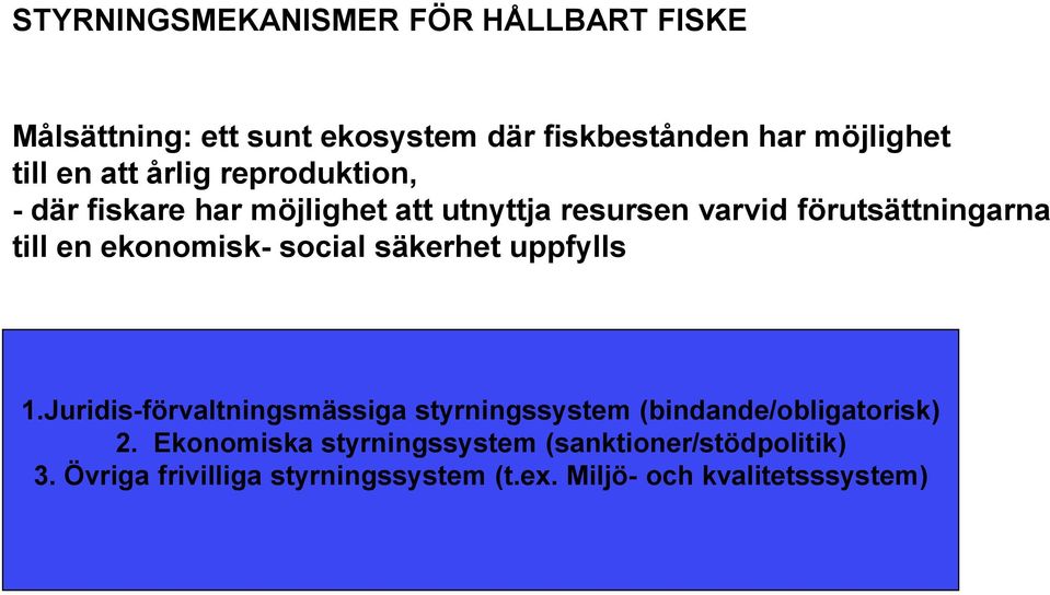 ekonomisk- social säkerhet uppfylls 1.Juridis-förvaltningsmässiga styrningssystem (bindande/obligatorisk) 2.