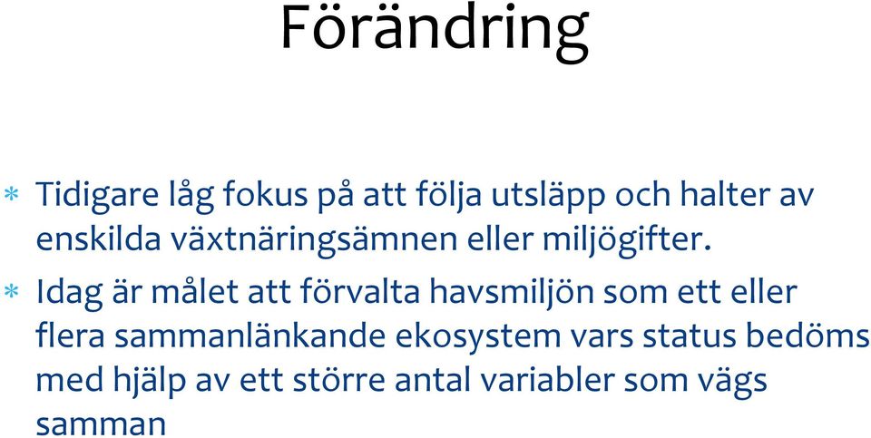 Idag är målet att förvalta havsmiljön som ett eller flera