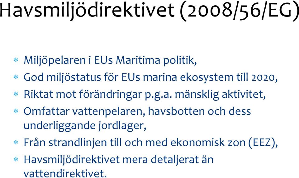 ina ekosystem till 2020, Riktat mot förändringar p.g.a. mänsklig aktivitet, Omfattar