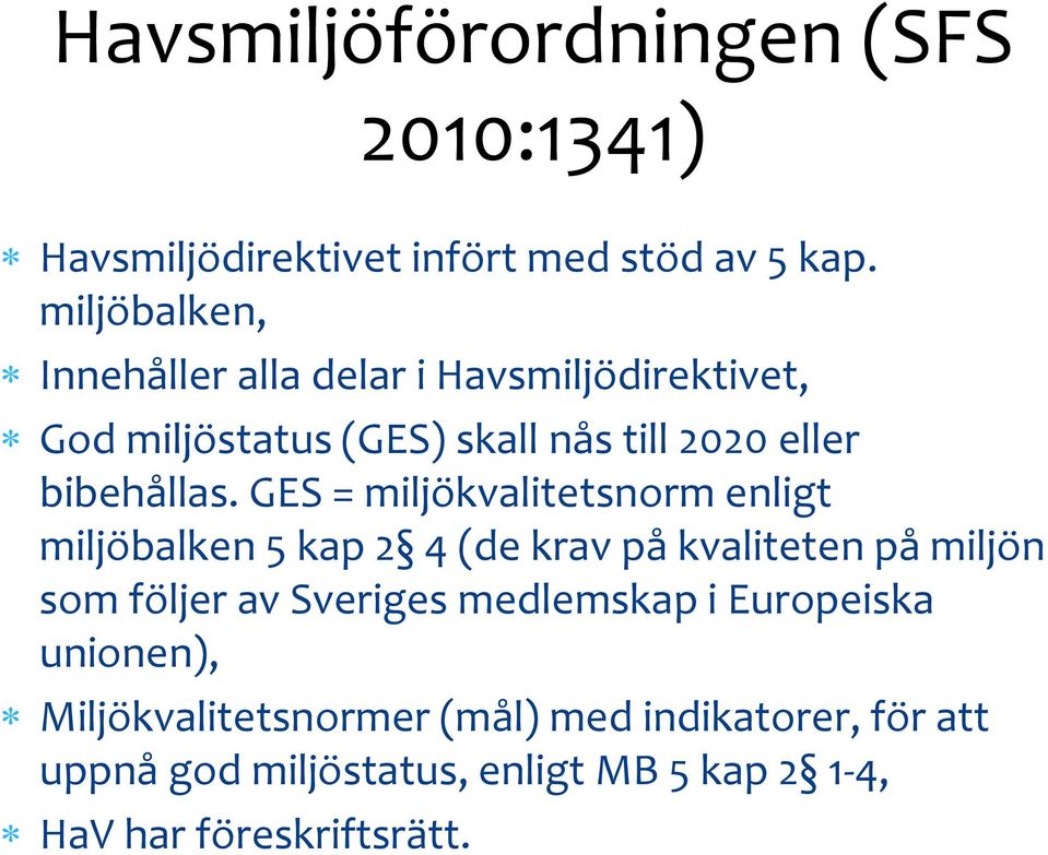 GES = miljökvalitetsnorm enligt miljöbalken 5 kap 2 4 (de krav på kvaliteten på miljön som följer av Sveriges