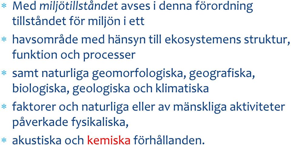 geomorfologiska, geografiska, biologiska, geologiska och klimatiska faktorer och