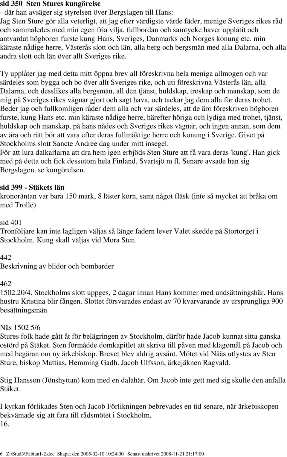 min käraste nådige herre, Västerås slott och län, alla berg och bergsmän med alla Dalarna, och alla andra slott och län över allt Sveriges rike.