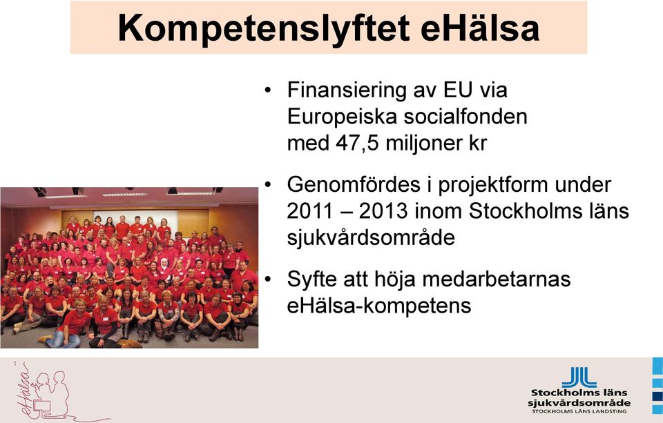 Genomfördes i projektform under 2011 2013 inom