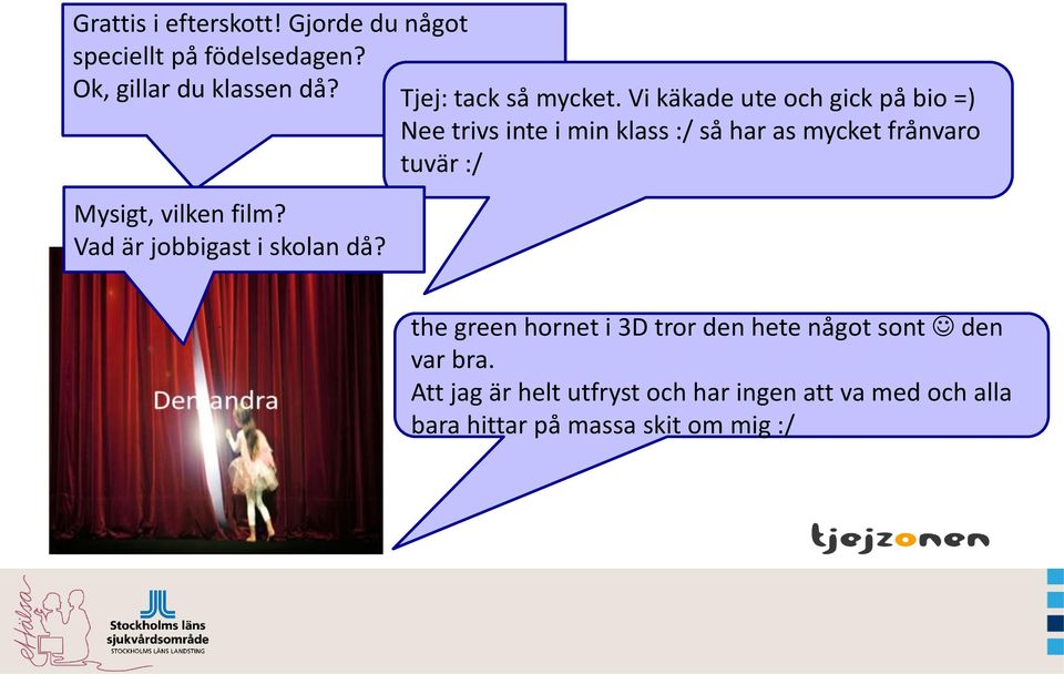 Vi käkade ute och gick på bio =) Nee trivs inte i min klass :/ så har as mycket frånvaro tuvär :/