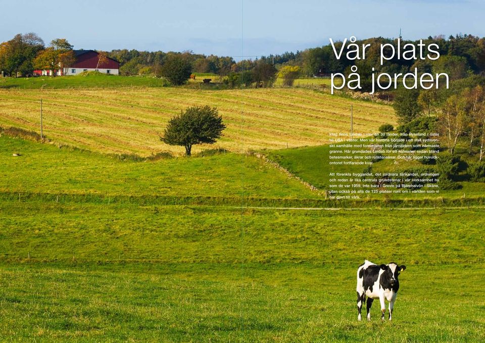 Här grundades Lindab för ett halvsekel sedan bland betesmarker, åkrar och rullstensåsar. Och här ligger huvudkontoret fortfarande kvar.