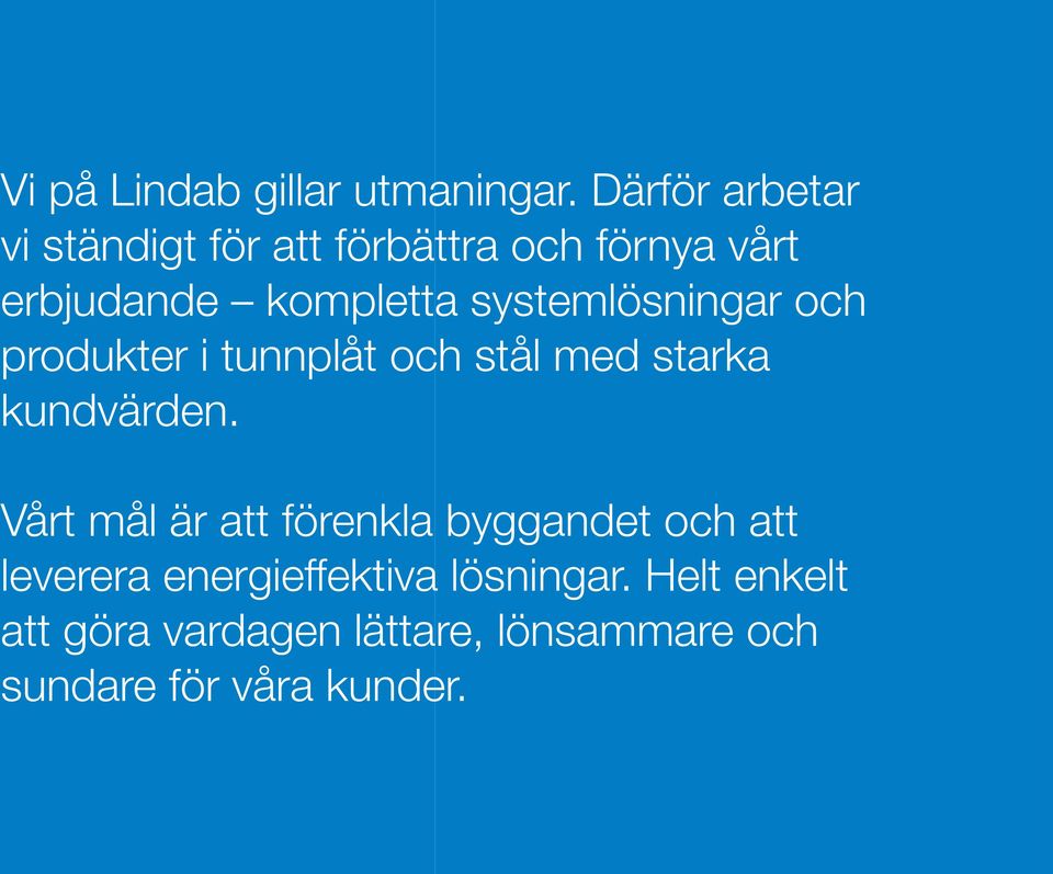 systemlösningar och produkter i tunnplåt och stål med starka kundvärden.