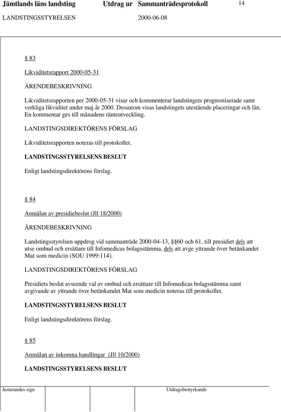 Enligt landstingsdirektörens förslag.