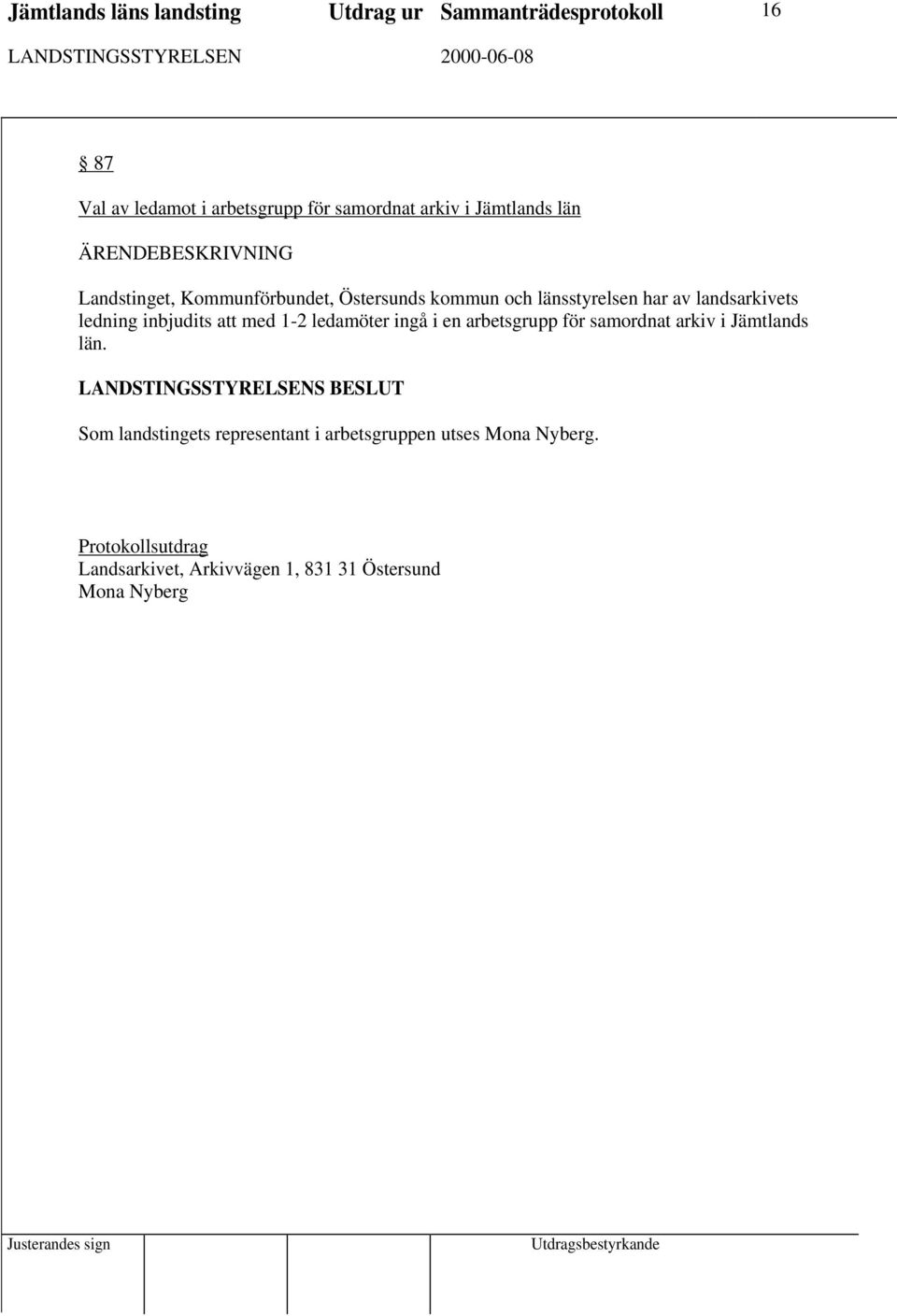 inbjudits att med 1-2 ledamöter ingå i en arbetsgrupp för samordnat arkiv i Jämtlands län.