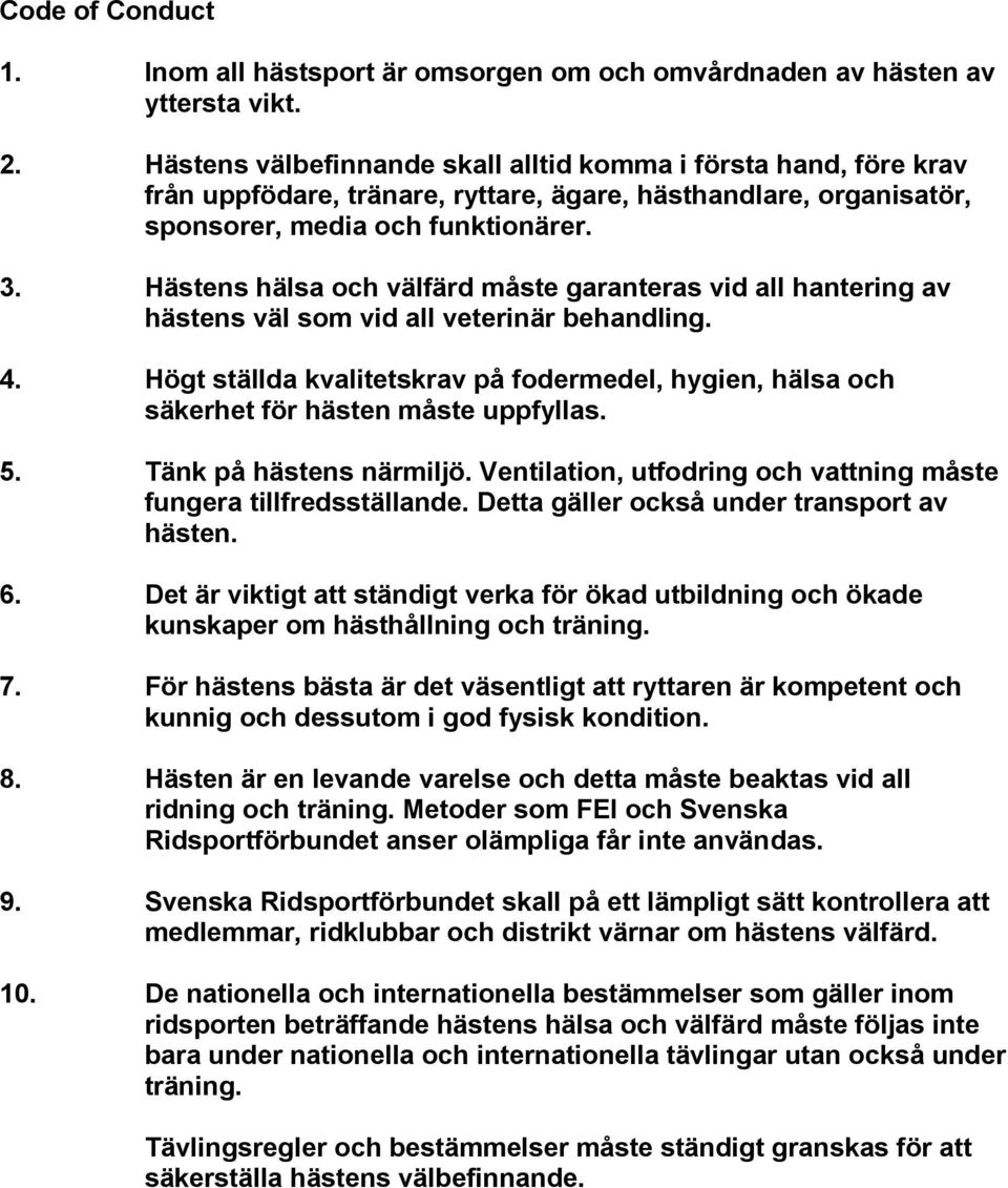 Hästens hälsa och välfärd måste garanteras vid all hantering av hästens väl som vid all veterinär behandling. 4.