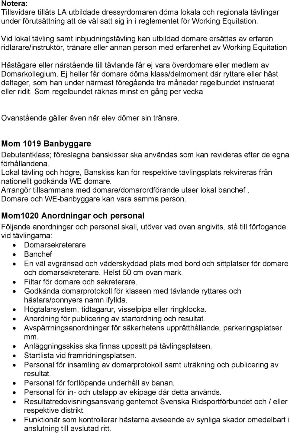 tävlande får ej vara överdomare eller medlem av Domarkollegium.