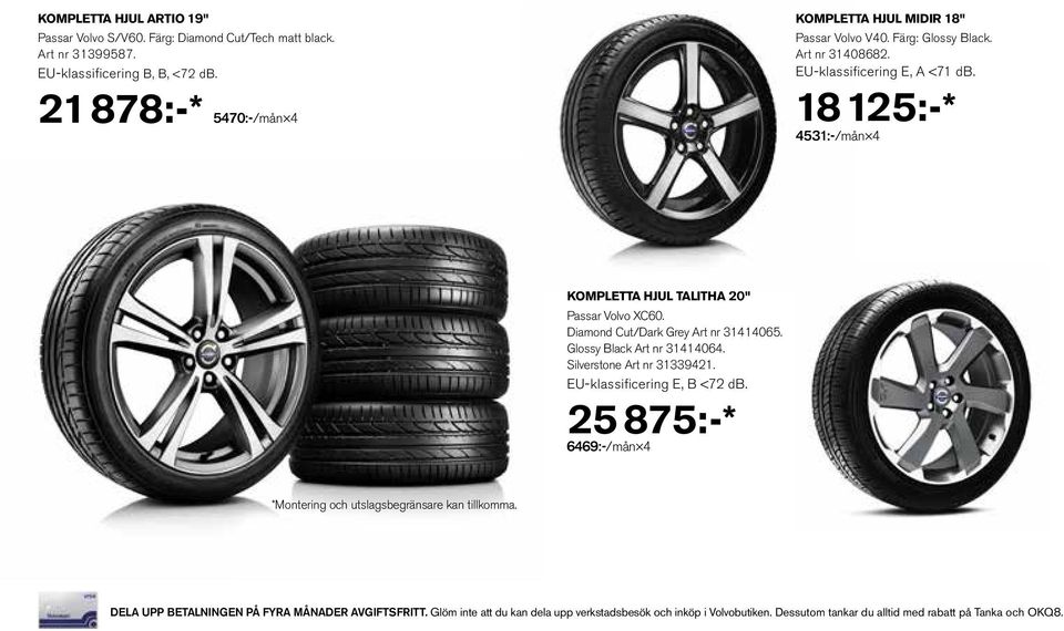 18 125:-* 4531:-/mån 4 KOMPLETTA HJUL TALITHA 20" Passar Volvo XC60. Diamond Cut/Dark Grey Art nr 31414065. Glossy Black Art nr 31414064. Silverstone Art nr 31339421.