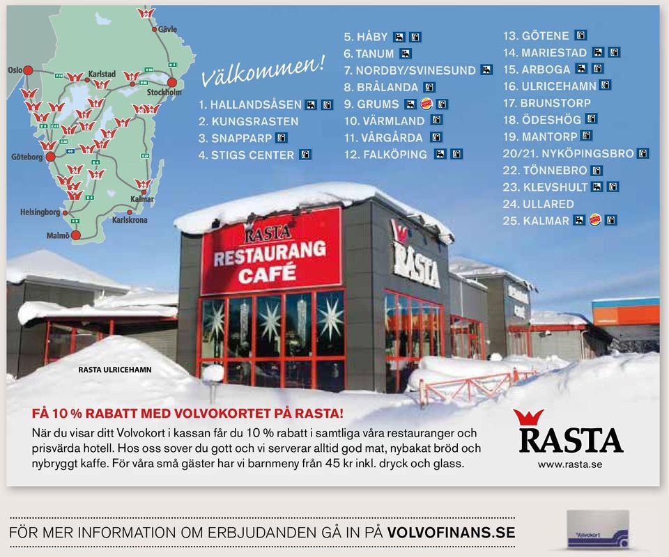 KALMAR RASTA ULRICEHAMN FÅ 10 % RABATT MED VOLVOKORTET PÅ RASTA! När du visar ditt Volvokort i kassan får du 10 % rabatt i samtliga våra restauranger och prisvärda hotell.