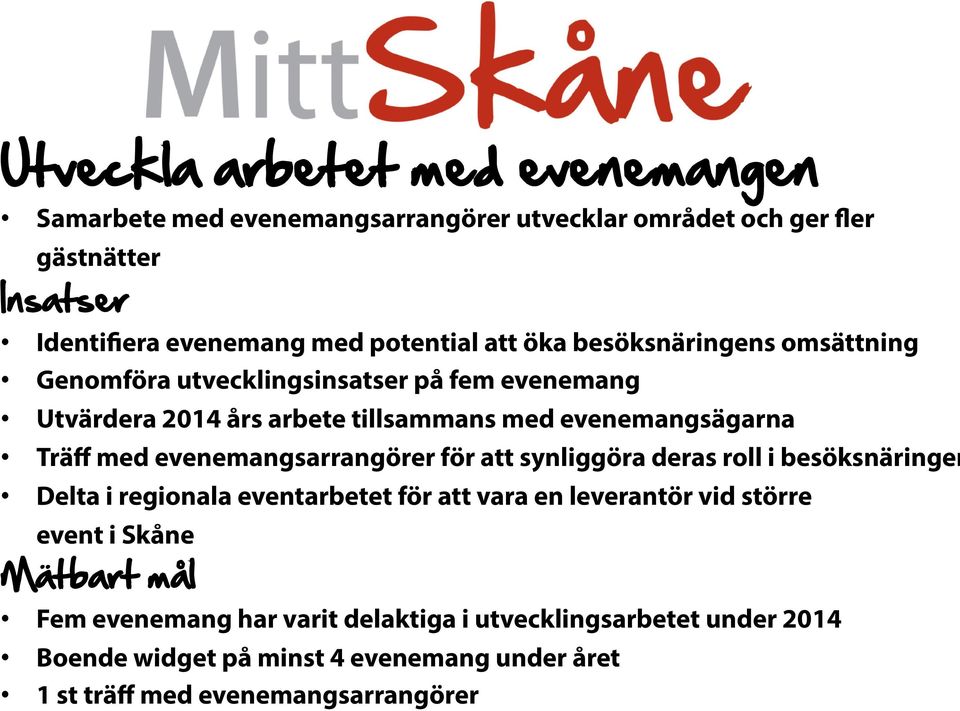 evenemangsarrangörer för att synliggöra deras roll i besöksnäringen Delta i regionala eventarbetet för att vara en leverantör vid större event i Skåne