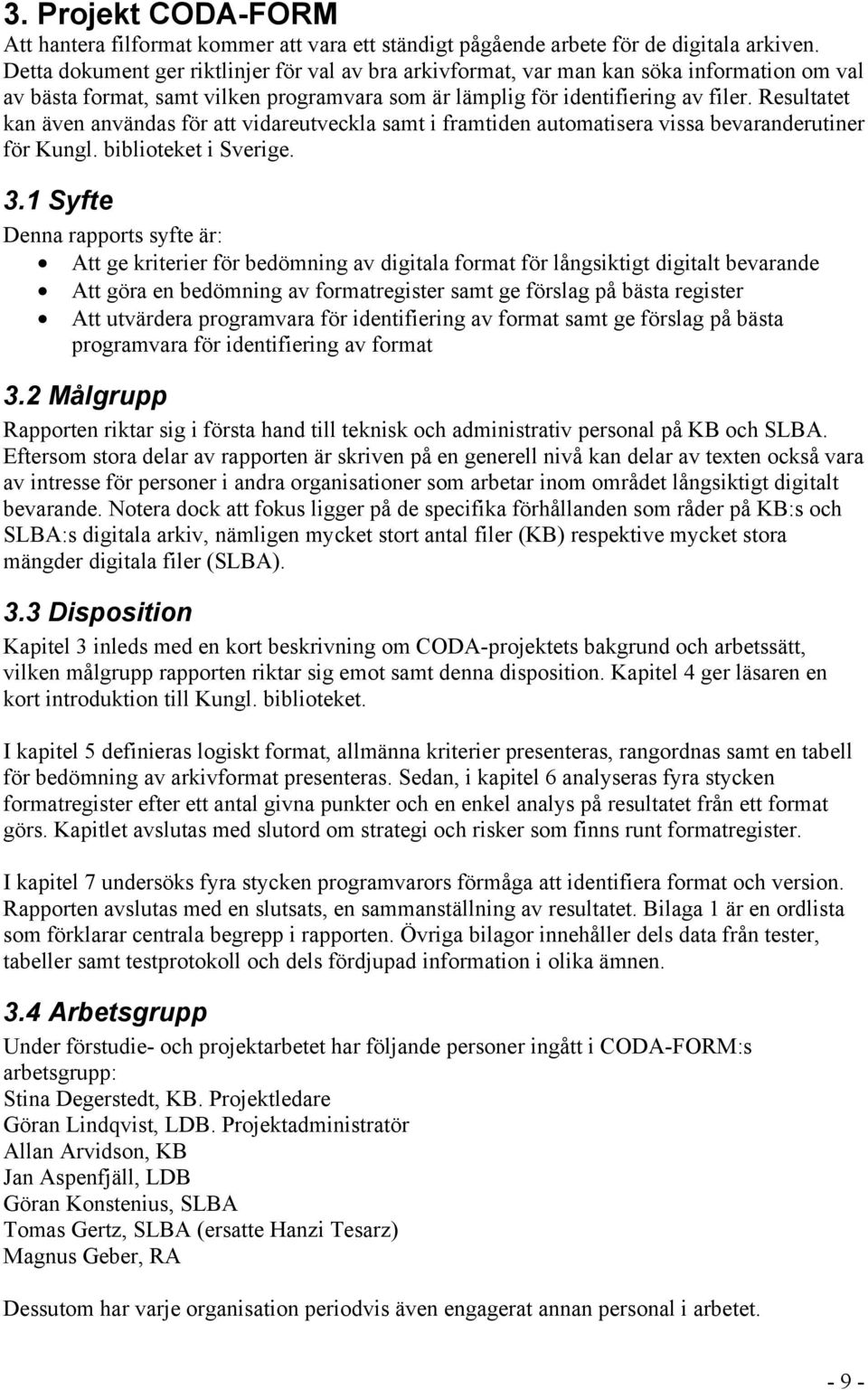 Resultatet kan även användas för att vidareutveckla samt i framtiden automatisera vissa bevaranderutiner för Kungl. biblioteket i Sverige. 3.