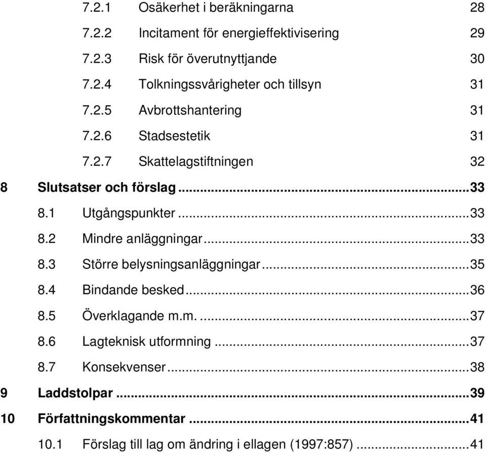 ..33 8.3 Större belysningsanläggningar...35 8.4 Bindande besked...36 8.5 Överklagande m.m....37 8.6 Lagteknisk utformning...37 8.7 Konsekvenser.