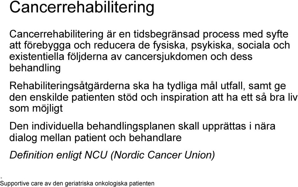 tydliga mål utfall, samt ge den enskilde patienten stöd och inspiration att ha ett så bra liv som möjligt Den