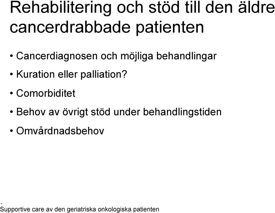 möjliga behandlingar Kuration eller palliation?