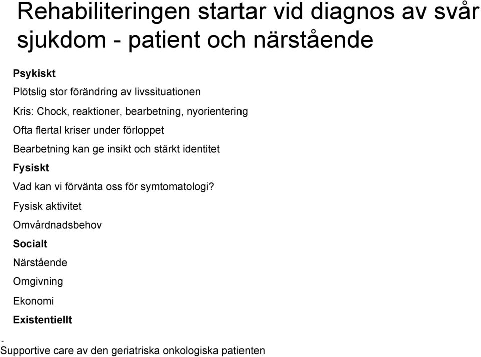 kriser under förloppet Bearbetning kan ge insikt och stärkt identitet Fysiskt Vad kan vi förvänta