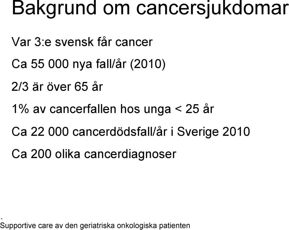 år 1% av cancerfallen hos unga < 25 år Ca 22 000