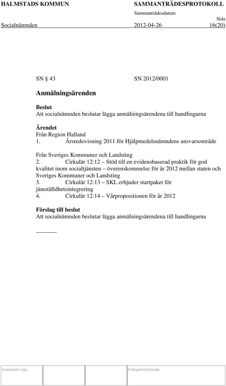 Cirkulär 12:12 Stöd till en evidensbaserad praktik för god kvalitet inom socialtjänsten överenskommelse för år 2012 mellan staten och Sveriges Kommuner