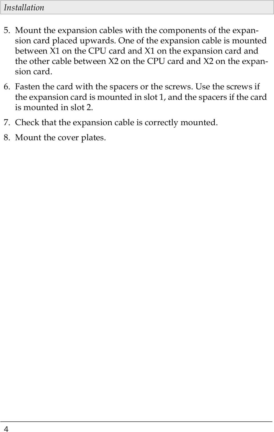 the CPU card and X2 on the expansion card. 6. Fasten the card with the spacers or the screws.