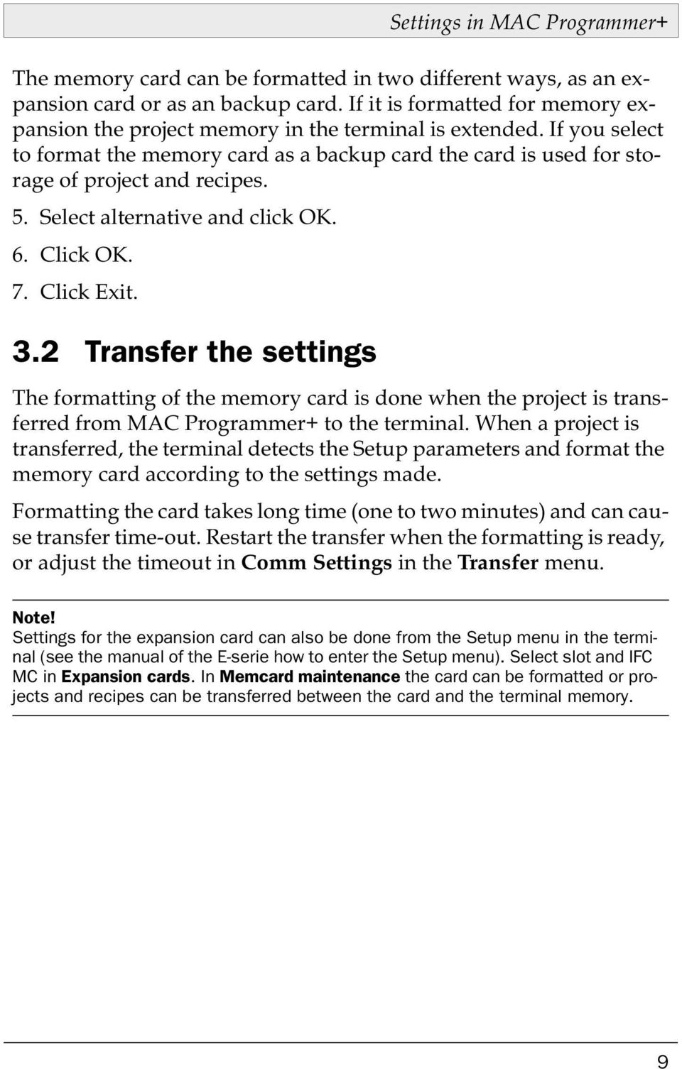 Select alternative and click OK. 6. Click OK. 7. Click Exit. 3.2 Transfer the settings The formatting of the memory card is done when the project is transferred from MAC Programmer+ to the terminal.