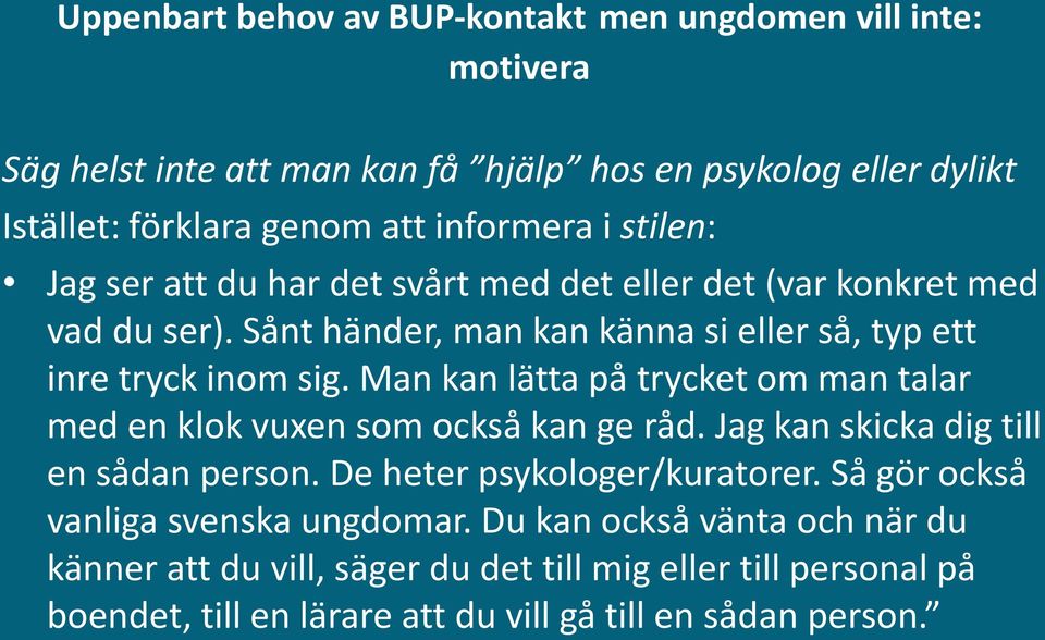 Man kan lätta på trycket om man talar med en klok vuxen som också kan ge råd. Jag kan skicka dig till en sådan person. De heter psykologer/kuratorer.