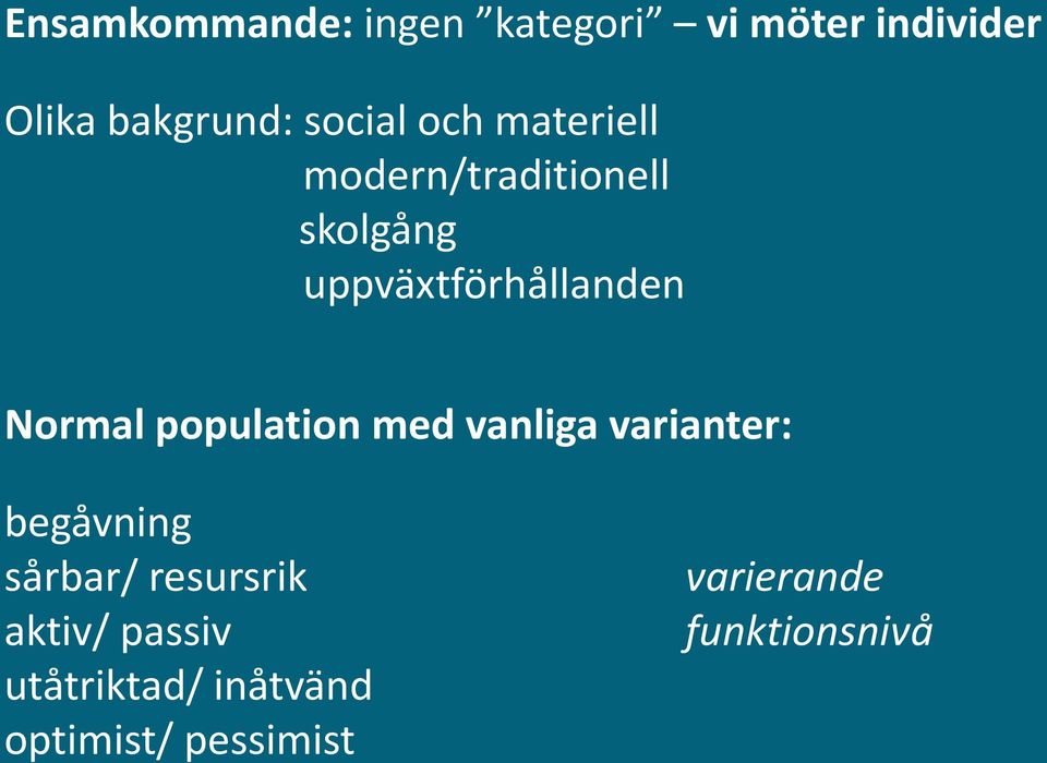 Normal population med vanliga varianter: begåvning sårbar/ resursrik