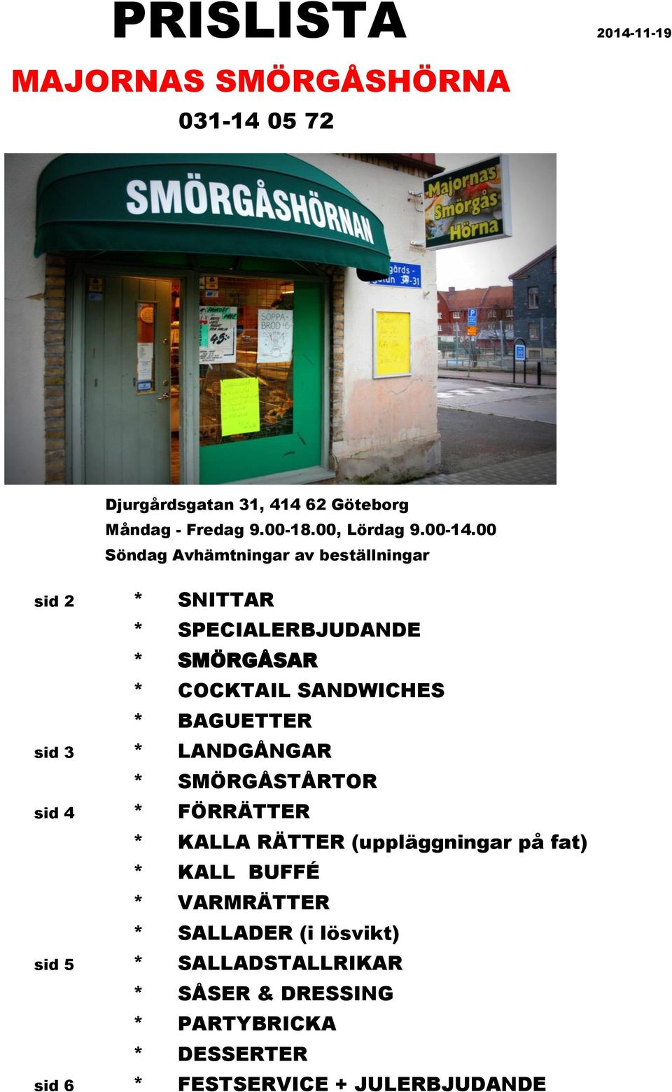 00 Söndag Avhämtningar av beställningar sid 2 * SNITTAR * SPECIALERBJUDANDE * SMÖRGÅSAR * COCKTAIL SANDWICHES * BAGUETTER sid