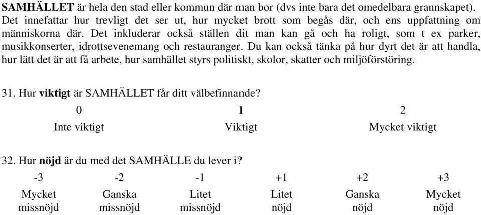 Det inkluderar också ställen dit man kan gå och ha roligt, som t ex parker, musikkonserter, idrottsevenemang och restauranger.