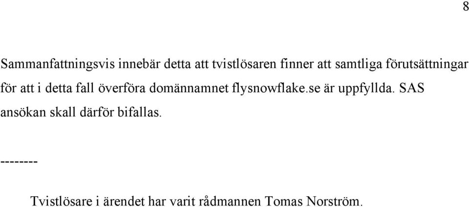 domännamnet flysnowflake.se är uppfyllda.