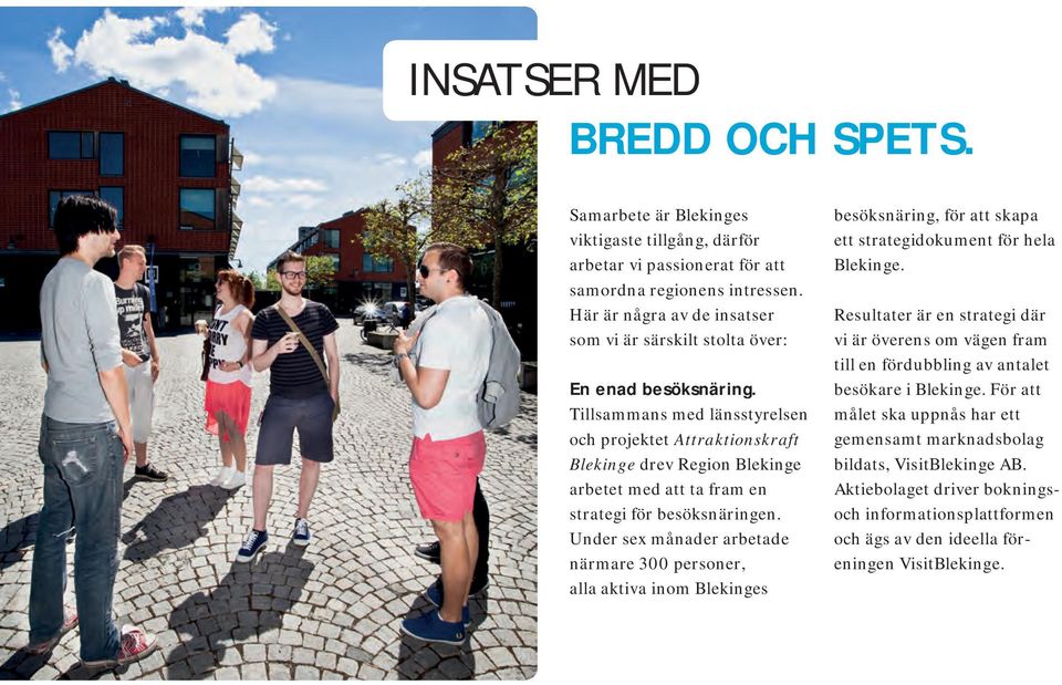 Tillsammans med länsstyrelsen och projektet Attraktionskraft Blekinge drev Region Blekinge arbetet med att ta fram en strategi för besöksnäringen.