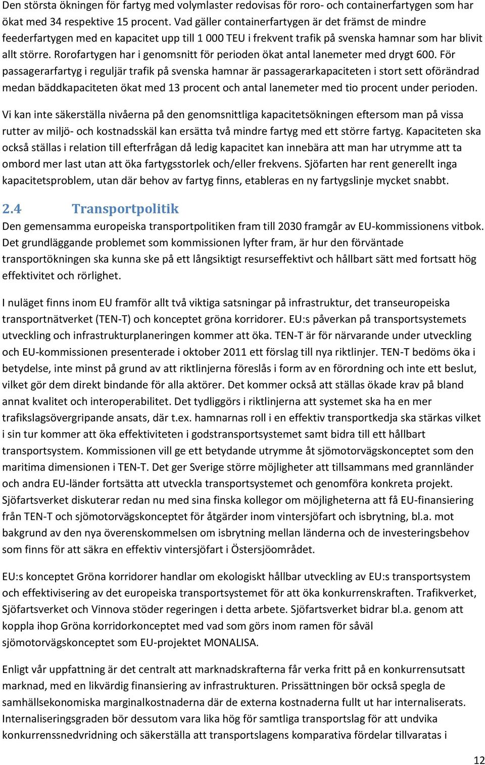 Rorofartygen har i genomsnitt för perioden ökat antal lanemeter med drygt 600.