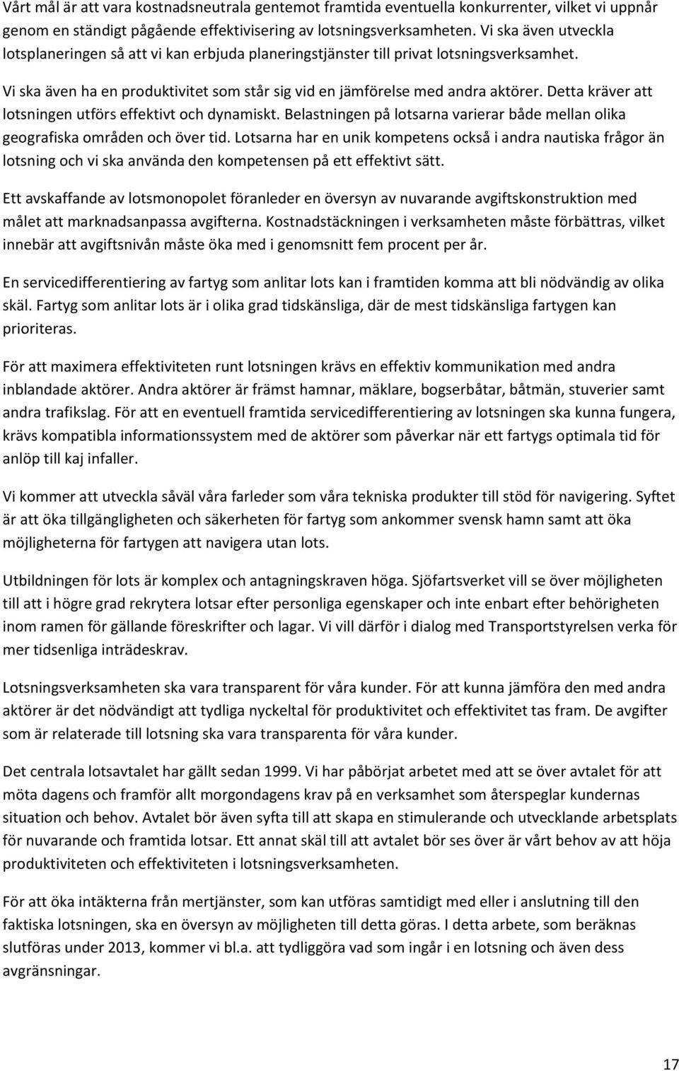 Detta kräver att lotsningen utförs effektivt och dynamiskt. Belastningen på lotsarna varierar både mellan olika geografiska områden och över tid.