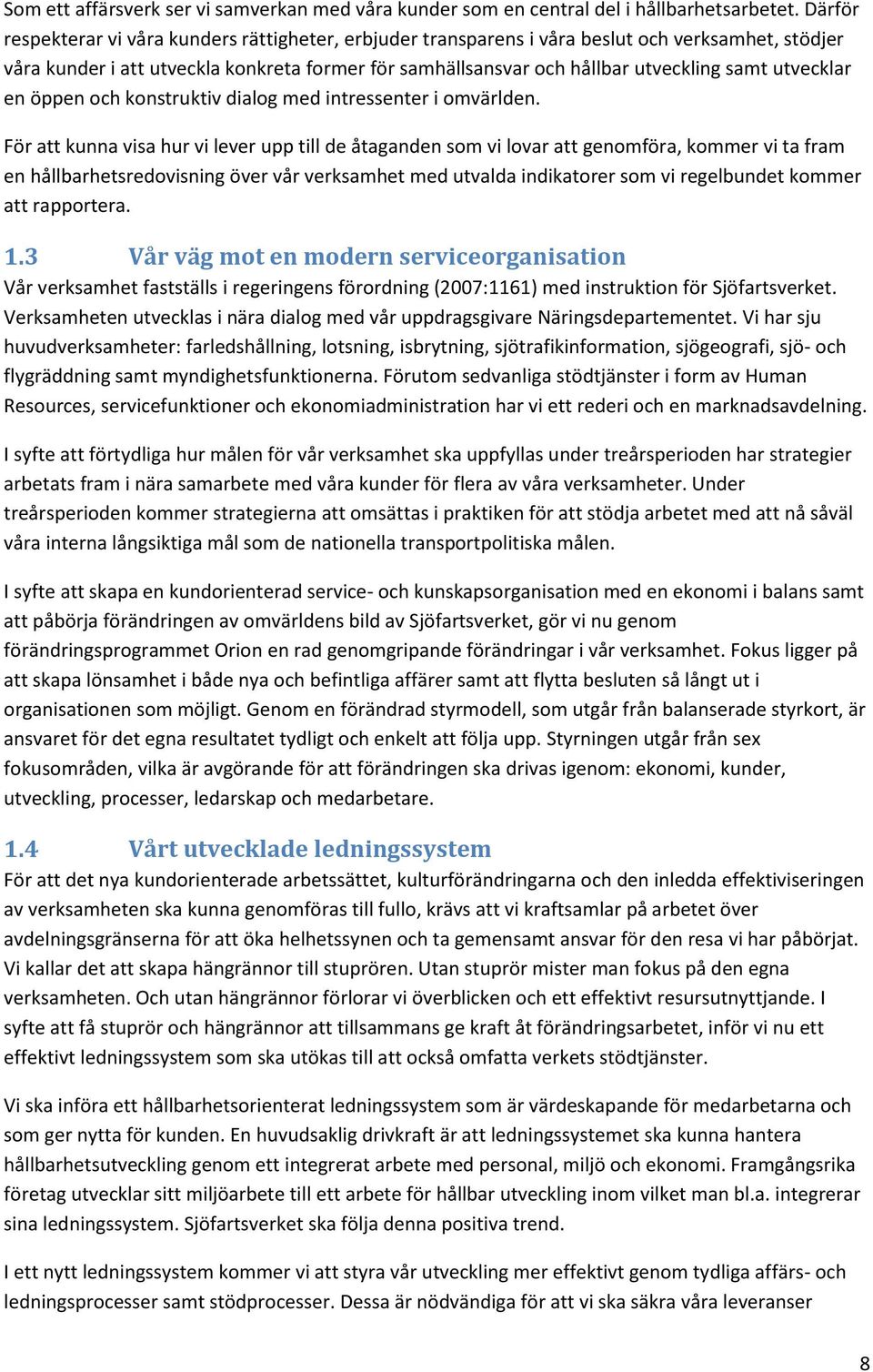 utvecklar en öppen och konstruktiv dialog med intressenter i omvärlden.