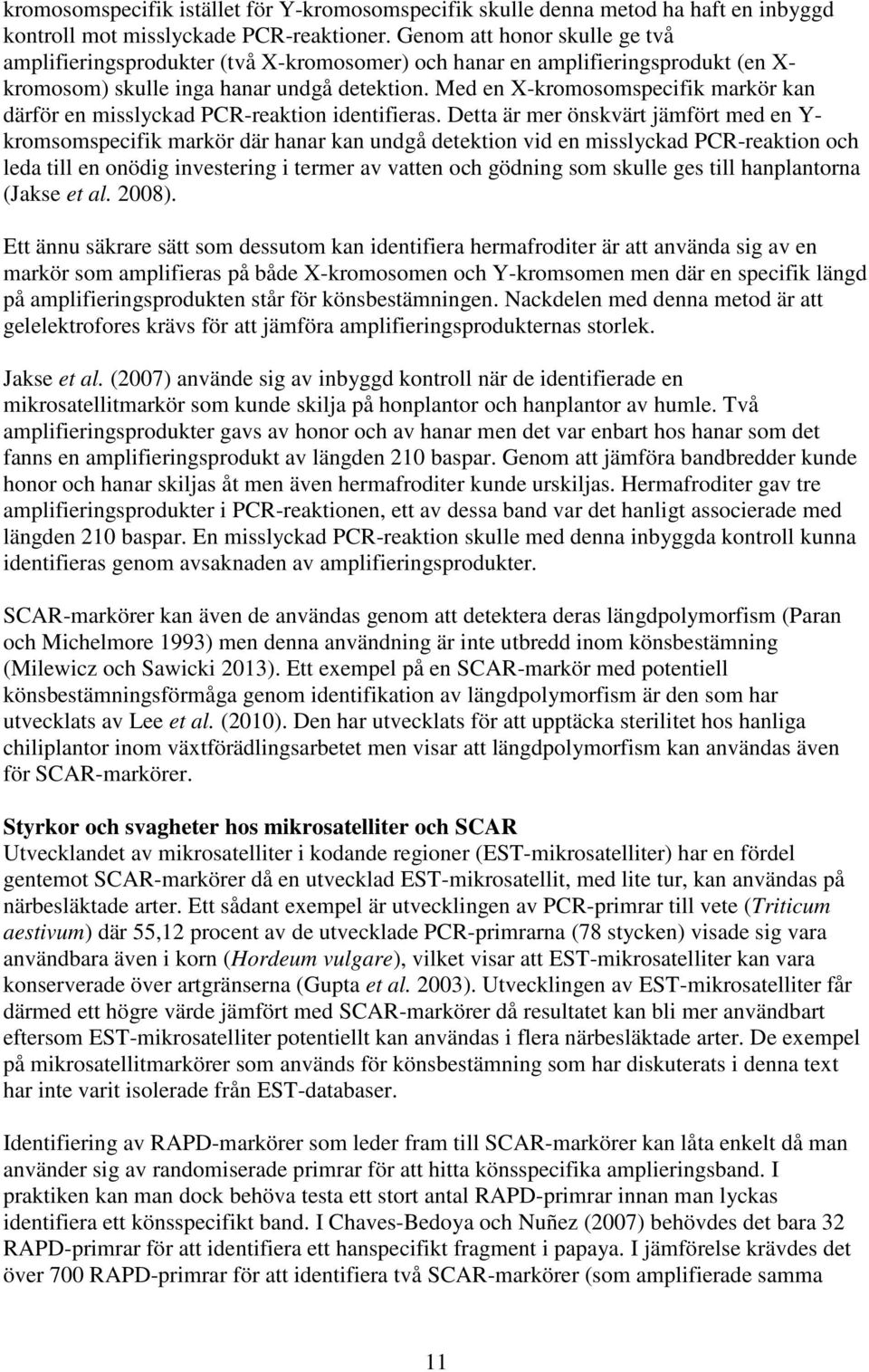 Med en X-kromosomspecifik markör kan därför en misslyckad PCR-reaktion identifieras.