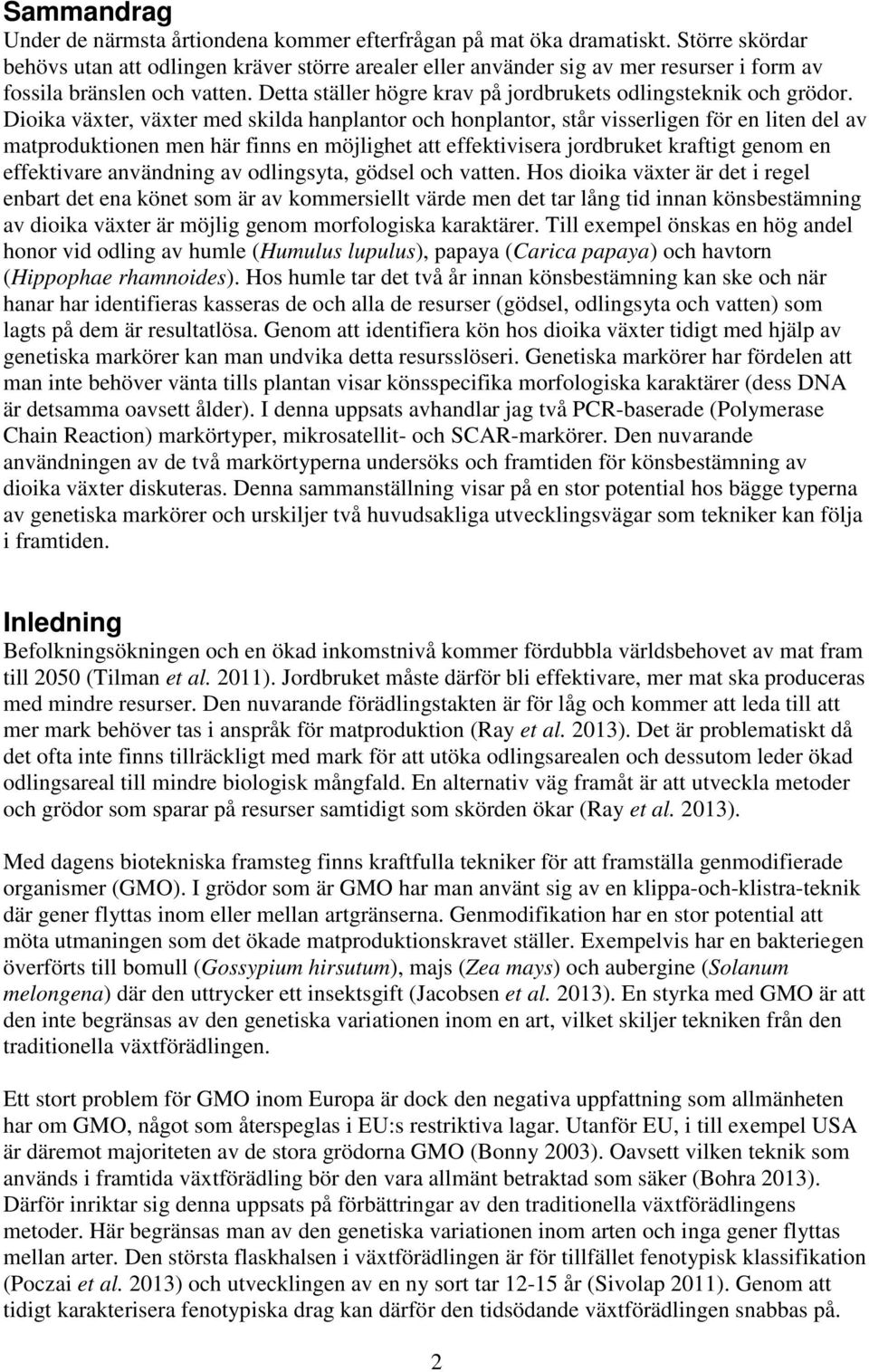 Detta ställer högre krav på jordbrukets odlingsteknik och grödor.