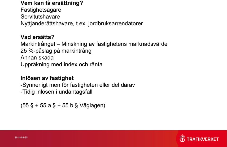 Markintrånget Minskning av fastighetens marknadsvärde 25 %-påslag på markintrång Annan skada