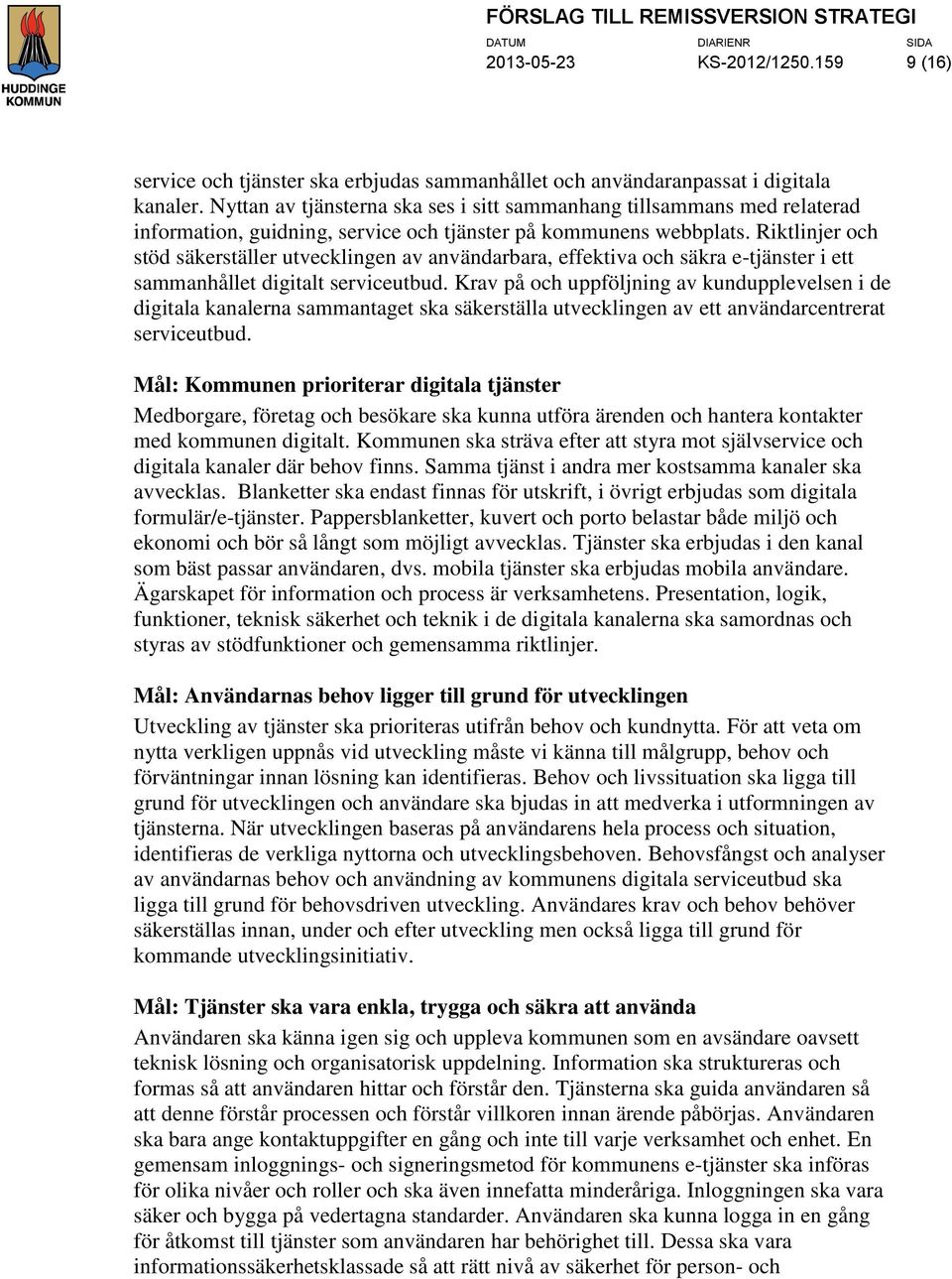 Riktlinjer och stöd säkerställer utvecklingen av användarbara, effektiva och säkra e-tjänster i ett sammanhållet digitalt serviceutbud.