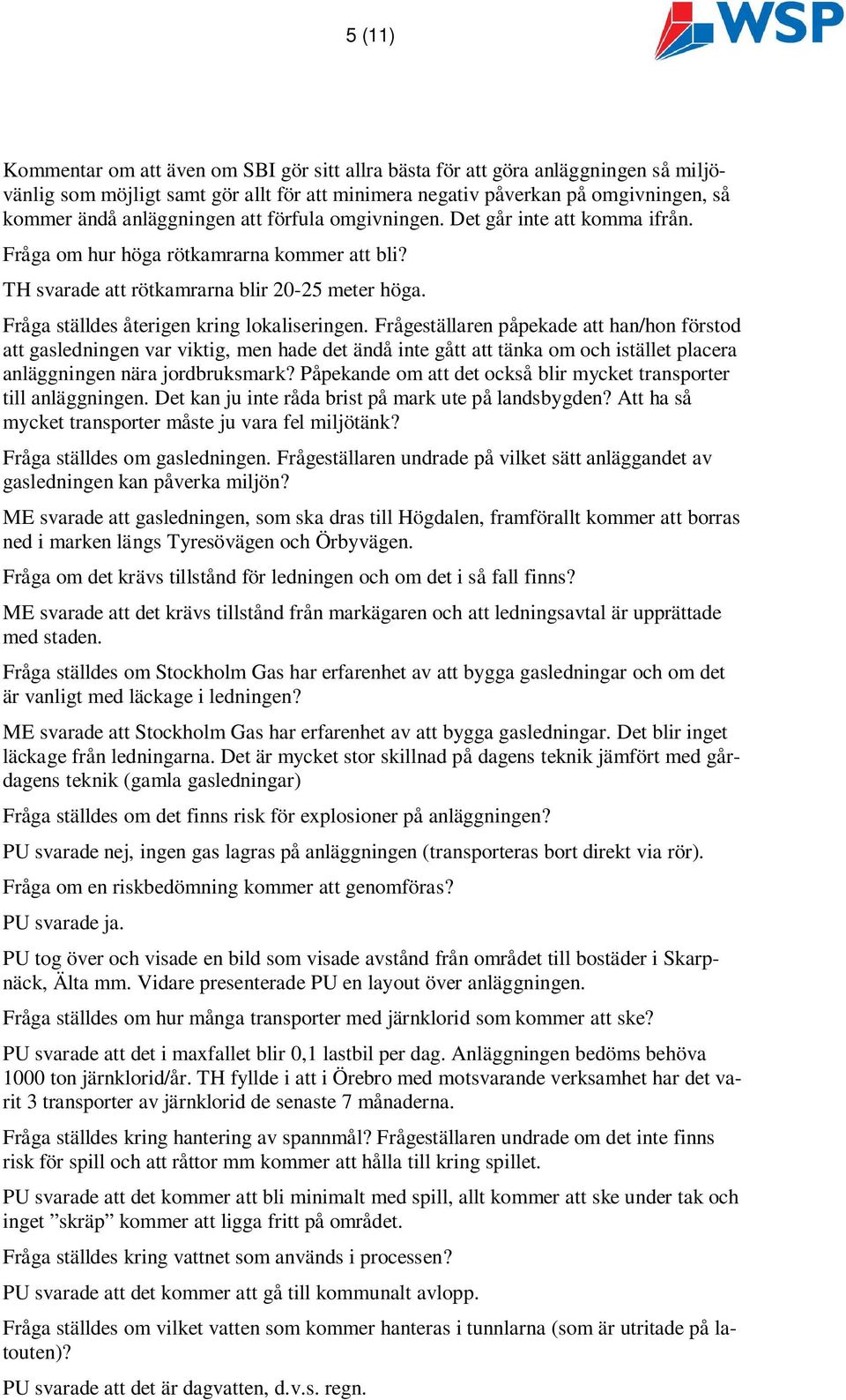 Fråga ställdes återigen kring lokaliseringen.