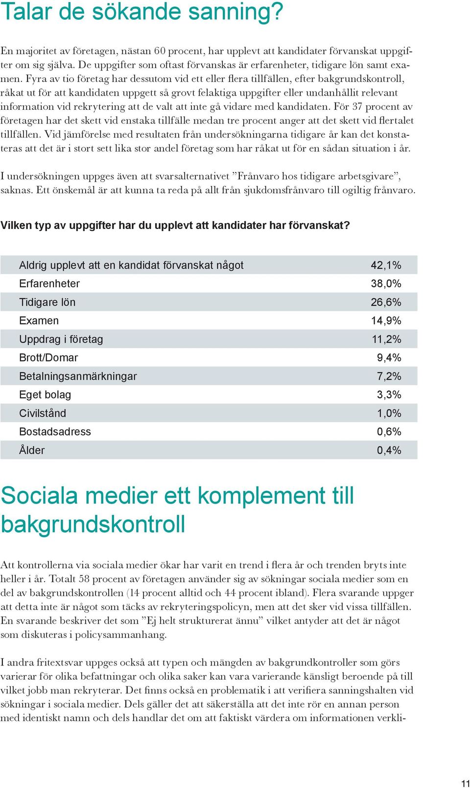 vid rekrytering att de valt att inte gå vidare med kandidaten. För 37 procent av tillfällen.