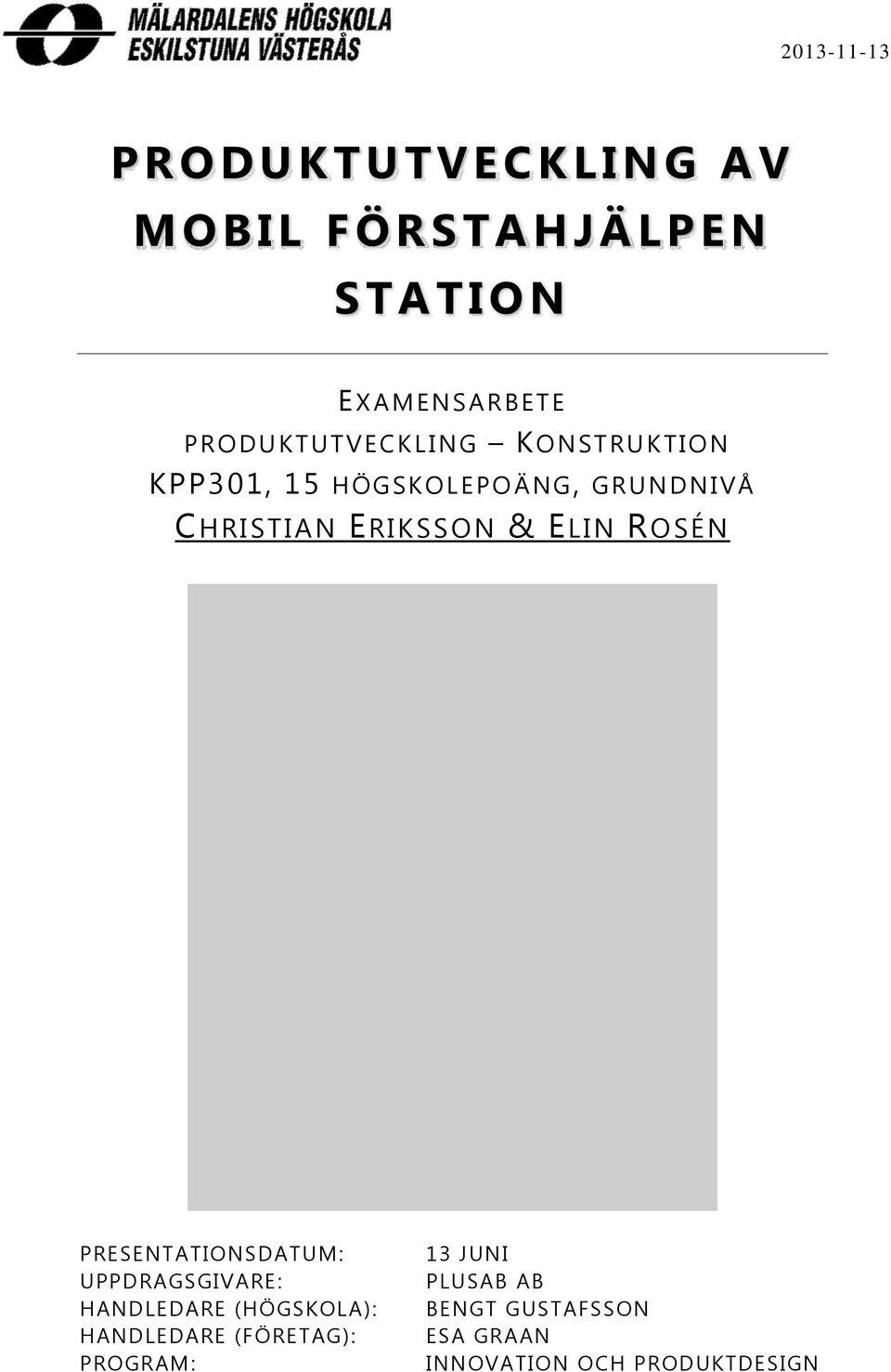ERIKSSON & ELIN ROSÉN PRESENTATIONSDATUM: UPPDRAGSGIVARE: HANDLEDARE (HÖGSKOLA):