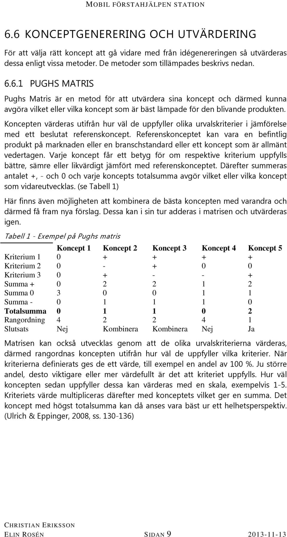 Referenskonceptet kan vara en befintlig produkt på marknaden eller en branschstandard eller ett koncept som är allmänt vedertagen.
