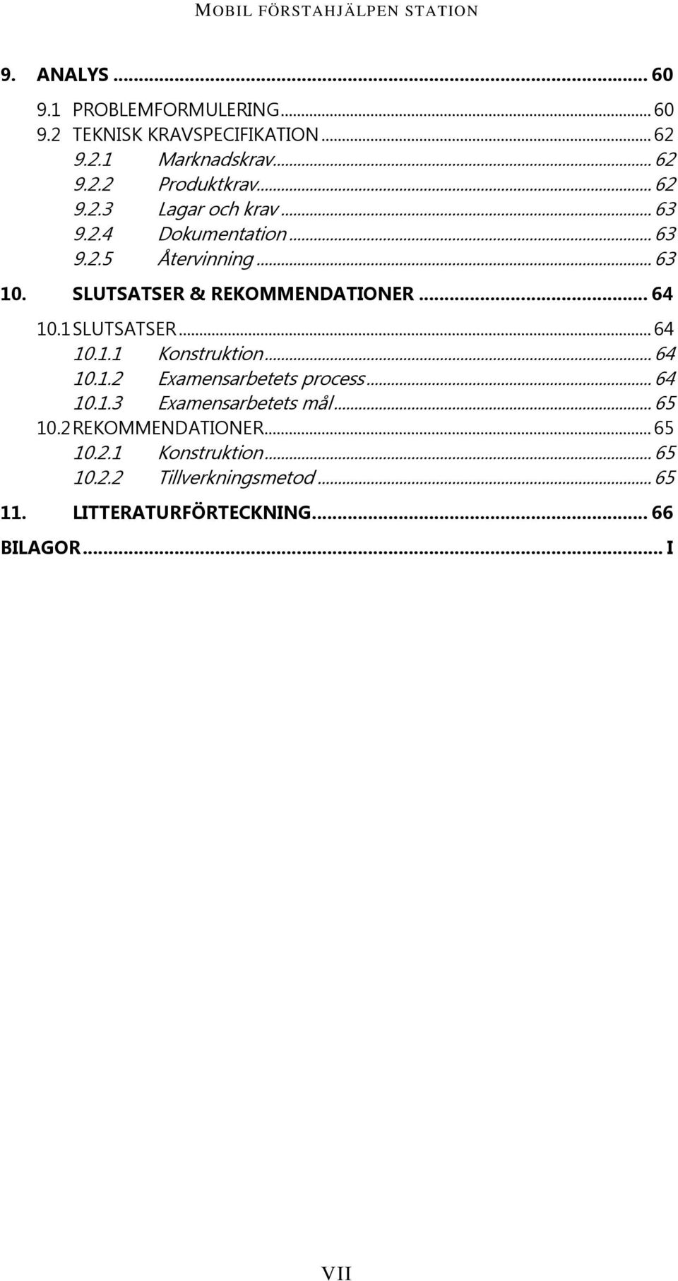 1 SLUTSATSER... 64 10.1.1 Konstruktion... 64 10.1.2 Examensarbetets process... 64 10.1.3 Examensarbetets mål... 65 10.