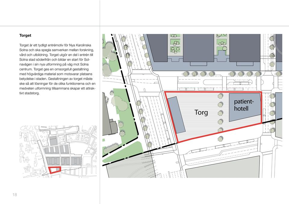 Torget utgör en del i entrén till Solna stad söderifrån och bildar en start för Solnavägen i sin nya utformning på väg mot Solna centrum.