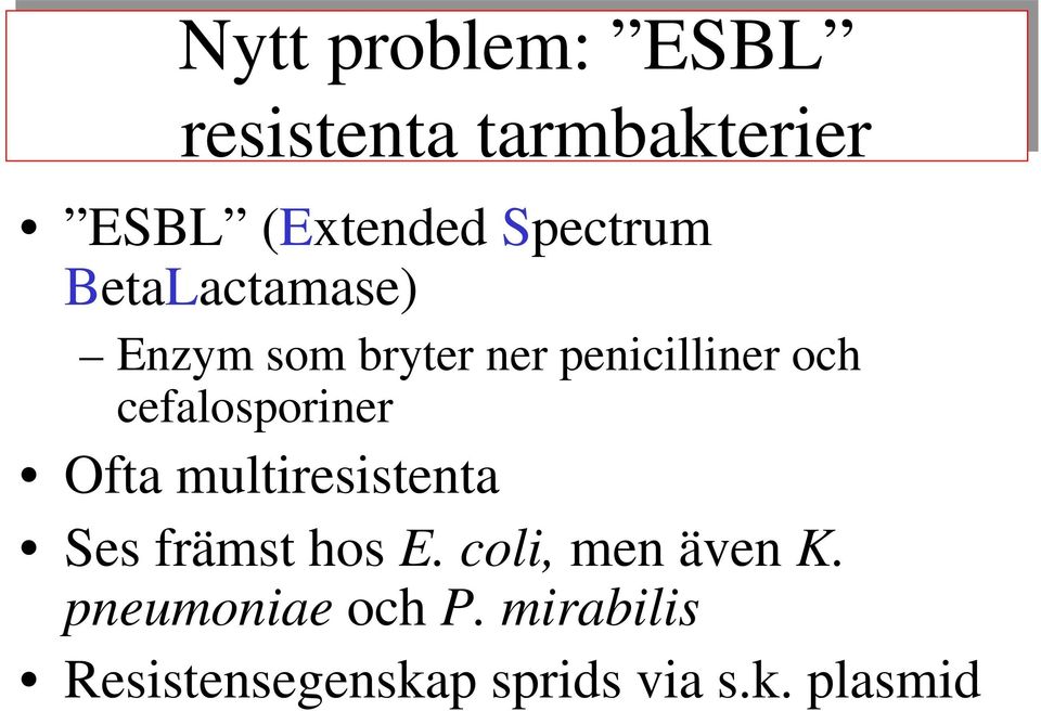 cefalosporiner Ofta multiresistenta Ses främst hos E.