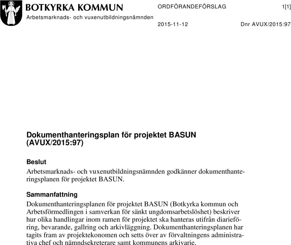 Sammanfattning Dokumenthanteringsplanen för projektet BASUN (Botkyrka kommun och Arbetsförmedlingen i samverkan för sänkt ungdomsarbetslöshet) beskriver hur olika