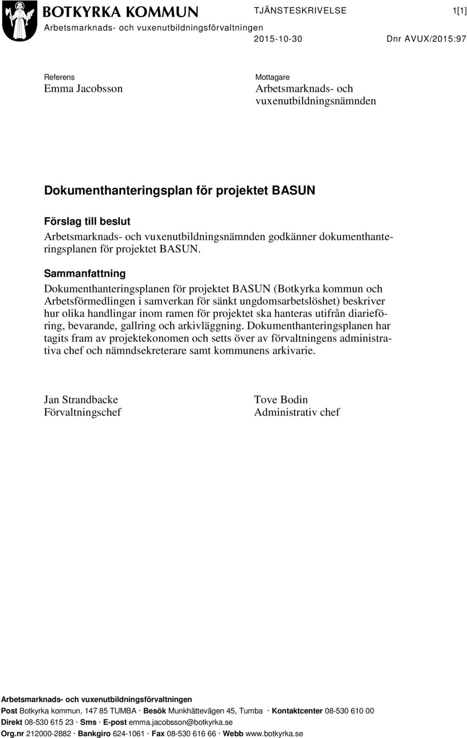 Sammanfattning Dokumenthanteringsplanen för projektet BASUN (Botkyrka kommun och Arbetsförmedlingen i samverkan för sänkt ungdomsarbetslöshet) beskriver hur olika handlingar inom ramen för projektet